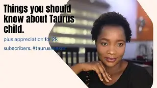 Things you should know about a Taurus child. Appreciation for 2k plus subscribers.