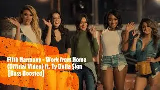 Fifth Harmony - Work from Home ft. Ty Dolla $ign [Bass Boosted]