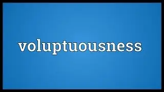 Voluptuousness Meaning