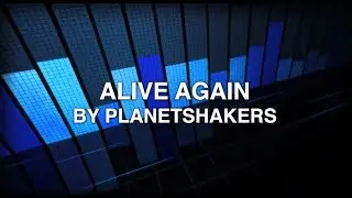 Alive Again - Planetshakers (Lyrics)