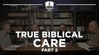 Ep 66 | True Biblical Care, Pt 2 | Redeeming Truth