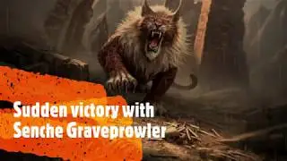 Sudden victory with Senche Graveprowler