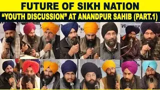 Future Of Sikh Nation - &ldquo;Youth Discussion&rdquo; At Anandpur Sahib (Part.1)