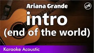 Ariana Grande - intro (end of the world) (SLOWED acoustic karaoke)