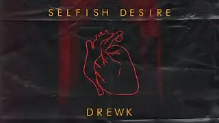 DrewK - Selfish Desire (Radio Mix)
