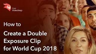 Enlight Videoleap: How to Create a Double Exposure Clip for World Cup 2018