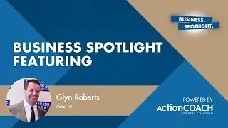 THE CHANGE IN RETAIL | With Glyn Roberts | The Business Spotlight