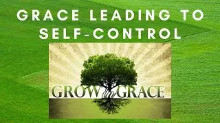 Grace Leading to Self-Control (1/6) (February 27, 2022)