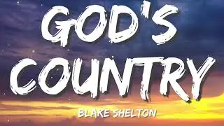 Blake Shelton - God's Country (Lyrics)