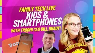 Kids & Smartphones with Bill Brady, CEO of Troomi