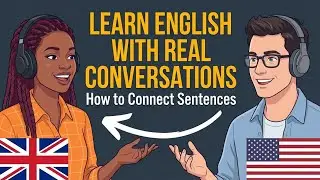 Learn English with Real Conversations Podcast | How to Connect Sentences in English