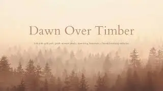 Time of Day: Dawn Over Timber (Part 1) &mdash; 2 Hours Ambient Soundscape