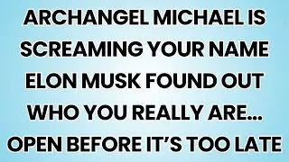 🧿 Archangel Michael Is Screaming Your Name Elon Musk Found Out Who You Really Are&hellip; Open Before......