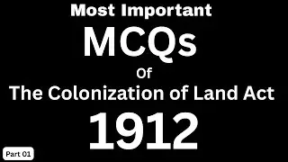 Colonization of Land Act 1912 | Top 50 Most Important MCQs | Pakistan Law MCQs Series Part 1 of 200