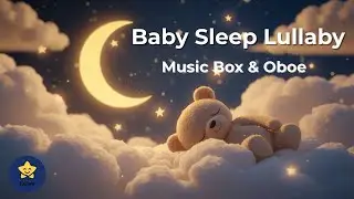 Baby Sleep Music Box & Oboe 🌙 Deep Sleep Lullaby for Babies (1+ Hour)