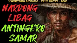 NARDONG LIBAG AT ANG TAKOT SA BARYO NG SAMAR