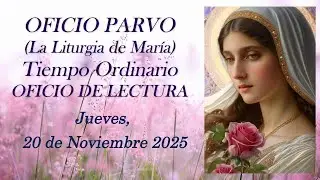 Oficio de Lectura, Jueves 20 de Noviembre 2025 (Oficio Parvo, la Liturgia de Mar&iacute;a)
