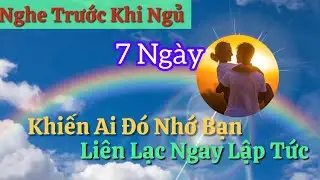 Thần Chú Khiến Ai Đó Nhớ Bạn Liên Lạc Với Bạn - Nghe Trước Khi Ngủ - Nghe Lặp Lại 7 Ngày p2