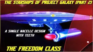 (356) The Starships Of Project Galaxy- The Freedom Class (Part 2- A Single Nacelled Ship with TEETH)