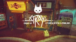 Stray Episode #9 lets break in to the clothing shop