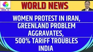 Women Protest in Iran, Greenland Problem Aggravates, 500% Tariff Troubles India