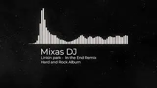 Likin Park - In the end- Mixas DJ Remix (Hard & Rock)