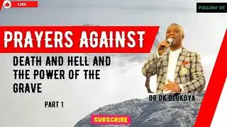 FIRE PRAYERS TO DESTROY THE SPIRIT OF DEATH AND HELL WITH DR D.K OLUKOYA.