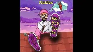 Pink Fox - What Did You Do - WDYD - GPP Reply