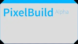 PixelBuild [Alpha] In Depth Tutorial