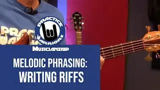 Musicianship (Melodic Phrasing) - Writing Riffs