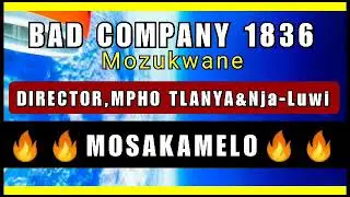 BAD COMPANY 1836_MOSAKAMELO (Full Force) Director x Tlanya x NjaLuwi