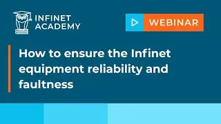 Webinar: How to ensure the Infinet equipment reliability and faultness