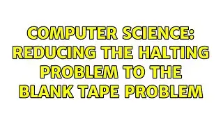Computer Science: reducing the halting problem to the blank tape problem (2 Solutions!!)