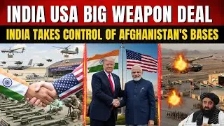 India USA Big Weapon Deal | India Takes Control Of Afghanistan Bases