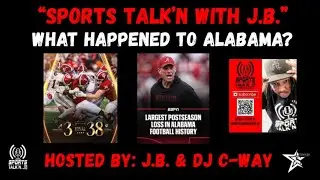 &ldquo;Sports Talk&rsquo;n with J.B.&rdquo; - S6 - Ep 19: - What Happened to Alabama? / CFB Playoff Semis Preview