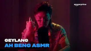 Geylang's Mark Lee Does Ah Beng ASMR | Amazon Prime