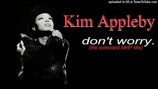 Kim Appleby - Don't Worry (The Extended MHP Mix)