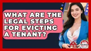 What Are The Legal Steps For Evicting A Tenant? - Asian American Realty Pro