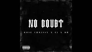 NO DOUBT - ROSE CHRISSY X EJ X DB (OFFICIAL AUDIO)