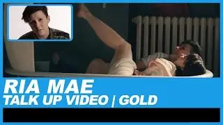 RIA MAE | TALK UP VIDEO: GOLD