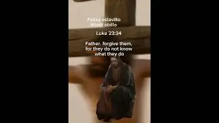 Luke 23:34 Father forgive them for they don't know what they do...
