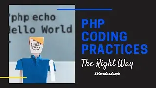 Coding Practices in PHP - The Right Way Workshop