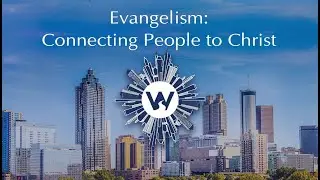 The Mission, Part 3: Evangelism: Connecting People to Christ / Dr. Barry Howard