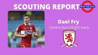 Scouting Report: Dael Fry (Centre-back/Right-back, Middlesbrough/England)