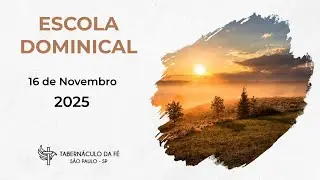 16/11/2025 - Escola Dominical - Tabernáculo da Fé São Paulo