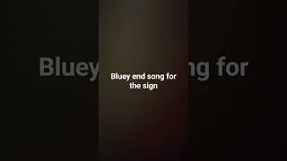 bluey the sign end song