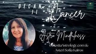 Astro Mindfulness 🌙 Lunar Decan Walk: Cancer II