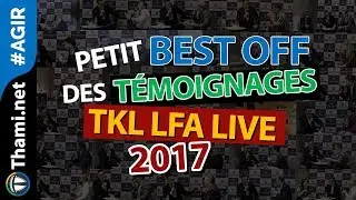 Petit Best Off des t&eacute;moignages TKL LFA LIVE 2017
