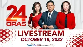 24 Oras Livestream: October 18, 2022 - Replay