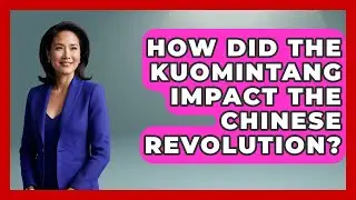 How Did The Kuomintang Impact The Chinese Revolution? - Moments That Changed Everything